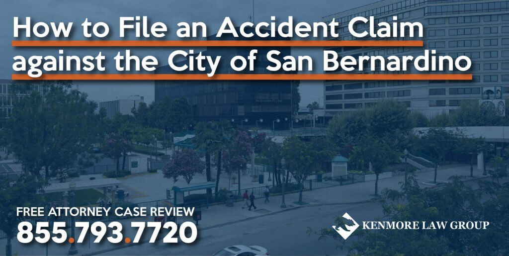 How to File an Accident Claim against the City of San Bernardino lawsuit lawyer attorney compensation sue injury incident