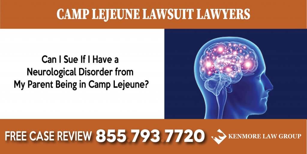 Can I Sue If I Have a Neurological Disorder from My Parent Being in Camp Lejeune attorney lawyer sue compensation lawsuit