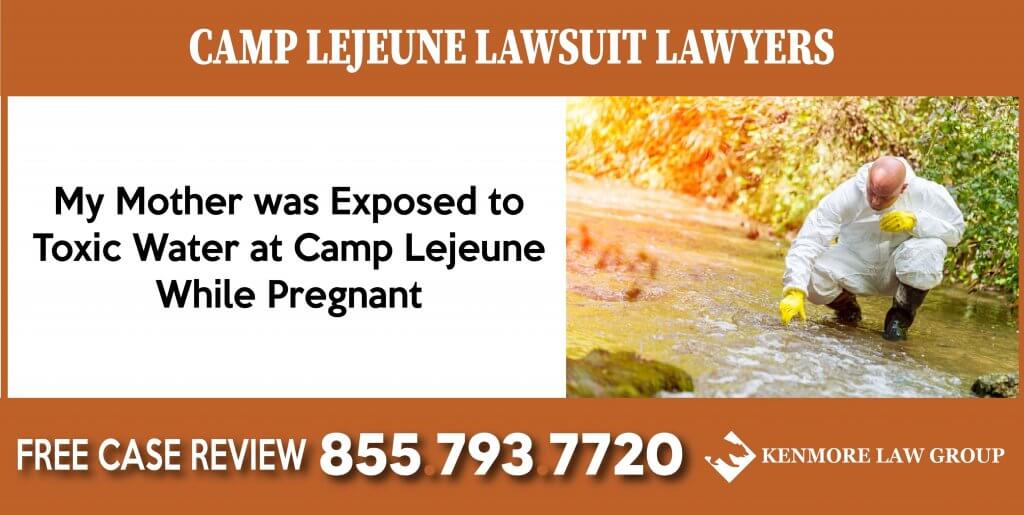My Mother was Exposed to Toxic Water at Camp Lejeune While Pregnant – Toxic Water Attorneys lawyer