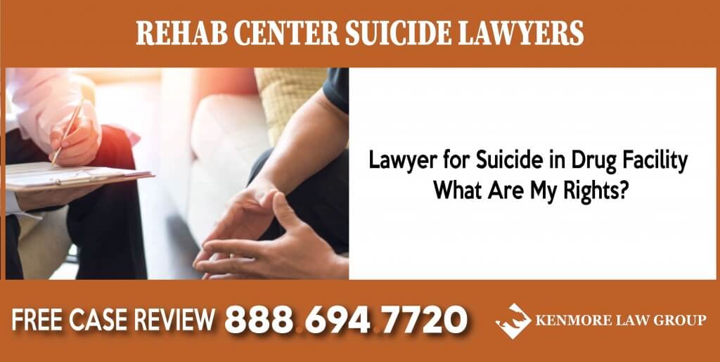Lawyer for Suicide in Drug Facility What Are My Rights lawyer attorney sue lawsuit