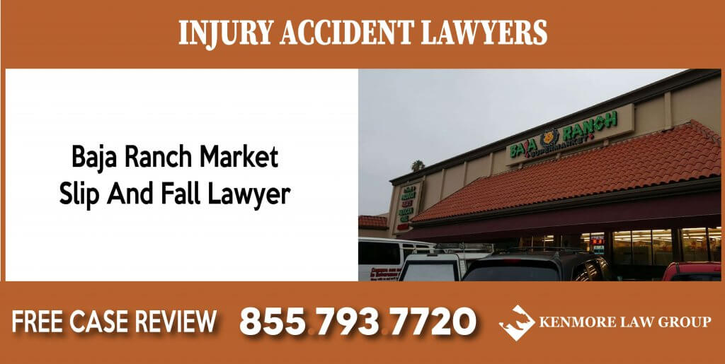 Baja Ranch Market Slip And Fall Lawyer attorney sue lawsuit compensation incident liability