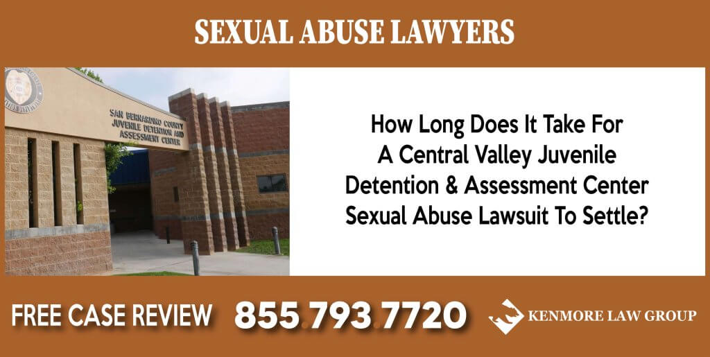 How Long Does It Take For A Central Valley Juvenile Detention & Assessment Center Sexual Abuse Lawsuit To Settle lawyer