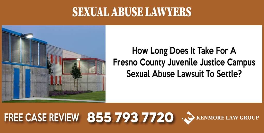 How Long Does It Take For A Fresno County Juvenile Justice Campus Sexual Abuse Lawsuit To Settle