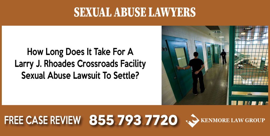 How Long Does It Take For A Larry J. Rhoades Crossroads Facility Sexual Abuse Lawsuit To Settle sue compensation incident