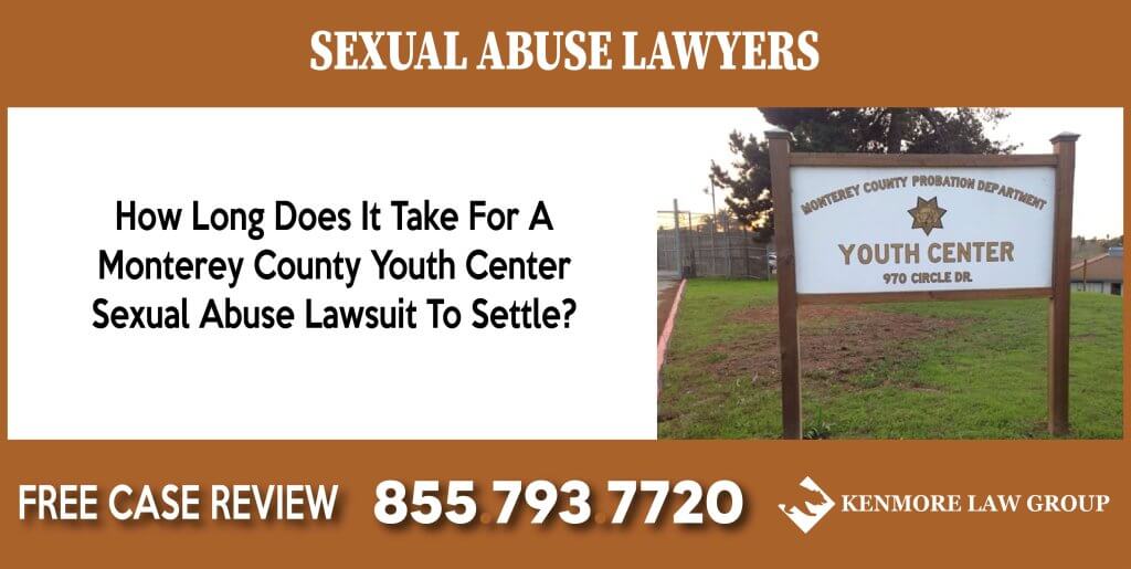 How Long Does It Take For A Monterey County Youth Center Sexual Abuse Lawsuit To Settle incident attorney lawsuit sue lawsuit
