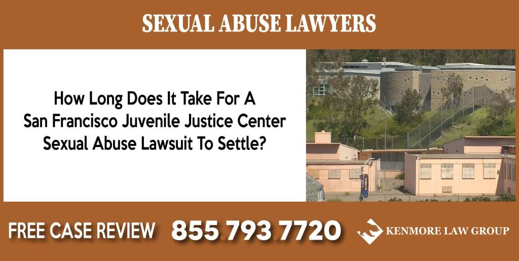 How Long Does It Take For A San Francisco Juvenile Justice Center Sexual Abuse Lawsuit To Settle lawyer attorney sue