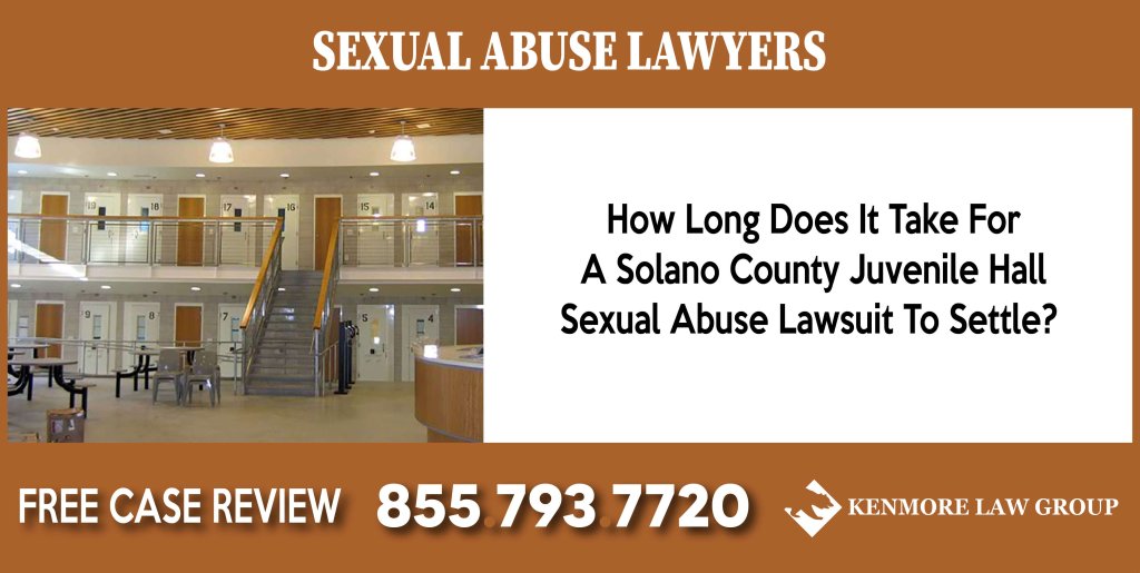 How Long Does It Take For A Solano County Juvenile Hall Sexual Abuse Lawsuit To Settle lawyer attorney sue