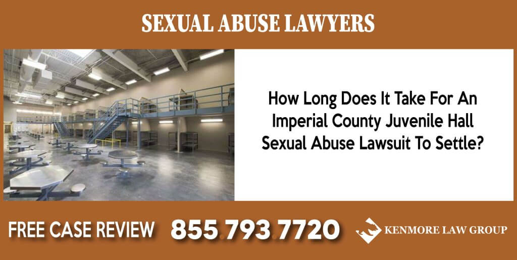 How Long Does It Take For An Imperial County Juvenile Hall Sexual Abuse Lawsuit To Settle lawyer attorney sue
