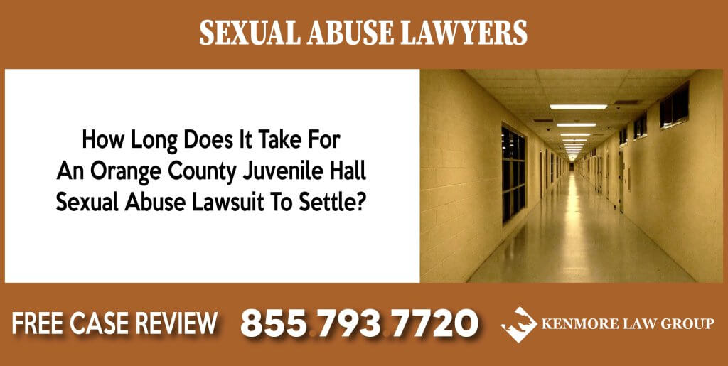 How Long Does It Take For An Orange County Juvenile Hall Sexual Abuse Lawsuit To Settle attorney juvenile