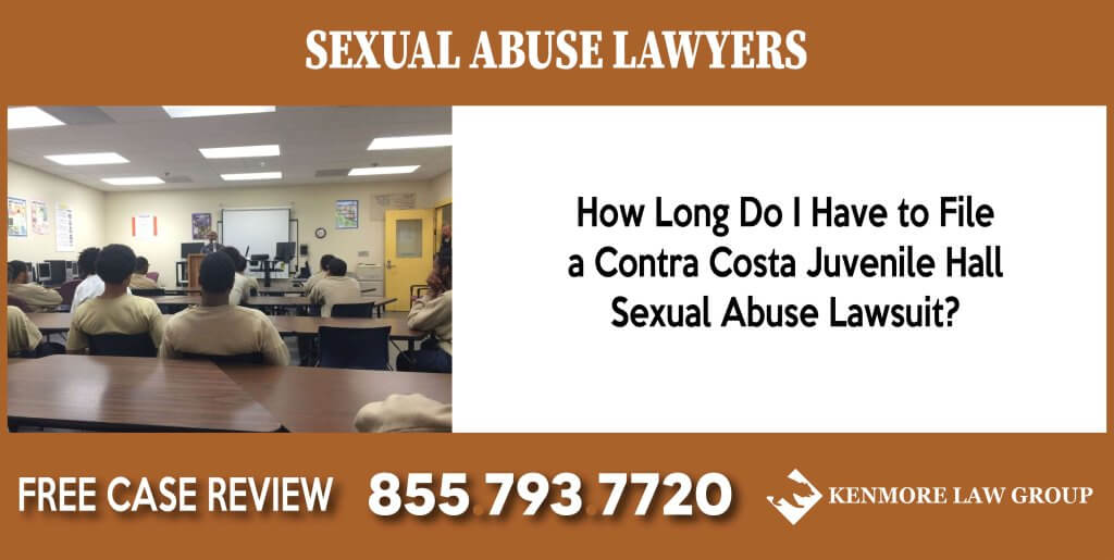 How Long Do I Have to File a Contra Costa Juvenile Hall Sexual Abuse Lawsuit lawyer sue compensation