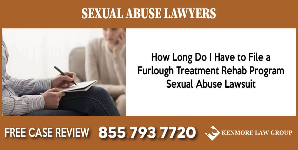 How Long Do I Have to File a Furlough Treatment Rehab Program Sexual Abuse Lawsuit sue compensation incident liability