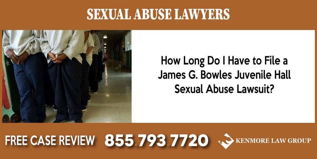 How Long Do I Have to File a James G. Bowles Juvenile Hall Sexual Abuse Lawsuit sue compensation incident liability