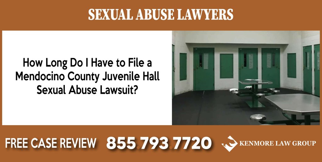 How Long Do I Have to File a Mendocino County Juvenile Hall Sexual Abuse Lawsuit lawyer attorney sue compensation incident