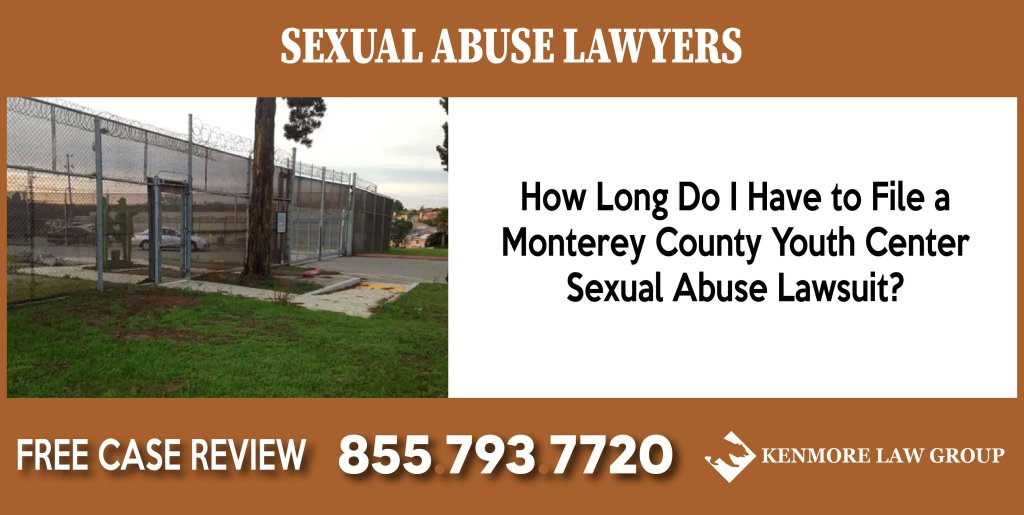How Long Do I Have to File a Monterey County Youth Center Sexual Abuse Lawsuit sue compensation incident liability