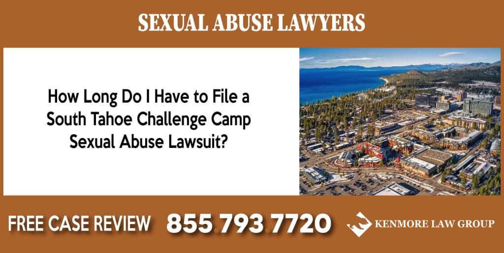 How Long Do I Have to File a south tahoe challenge camp lawsuit lawyer sexual abuse compensation incident liability