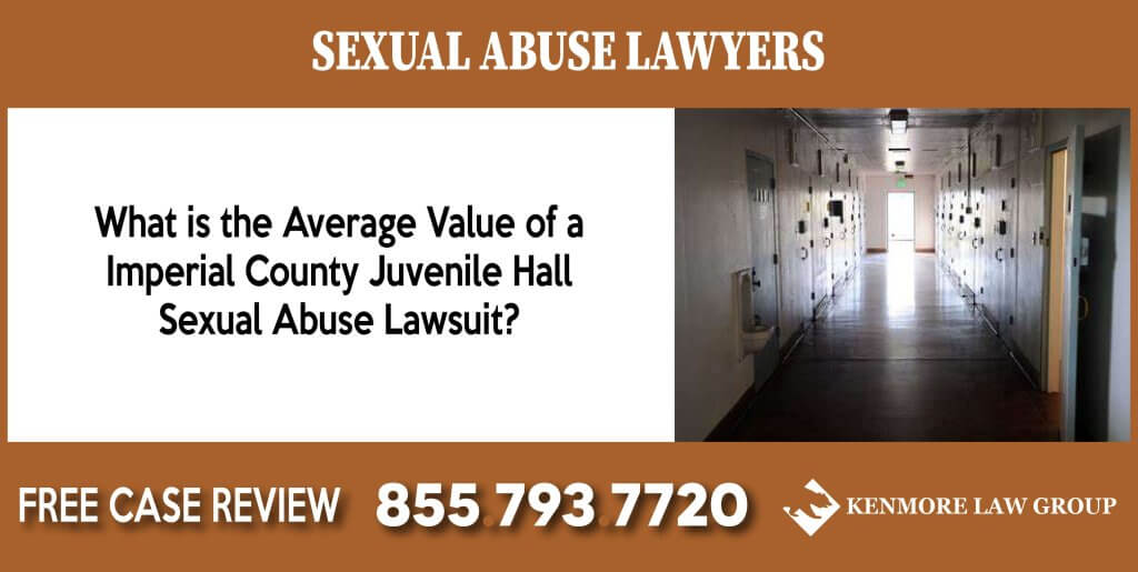 What is the Average Value of a Imperial County Juvenile Hall Sexual Abuse Lawsuit sue compensation incident liability lawyer attorney