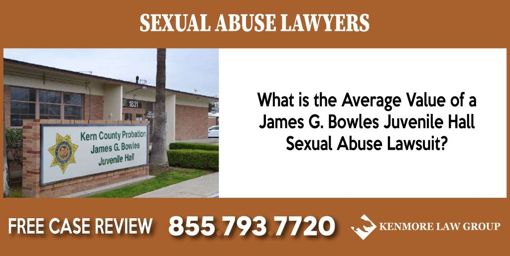 What is the Average Value of a James G. Bowles Juvenile Hall Sexual Abuse Lawsuit lawyer sue compensation incident liability