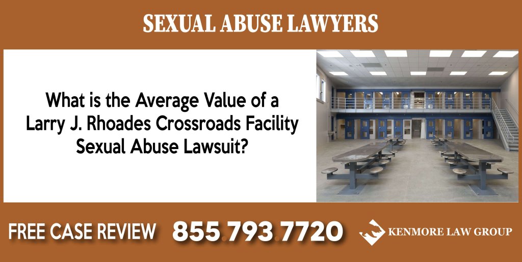 What is the Average Value of a Larry J. Rhoades Crossroads Facility Sexual Abuse Lawsuit sue lawyer attorney