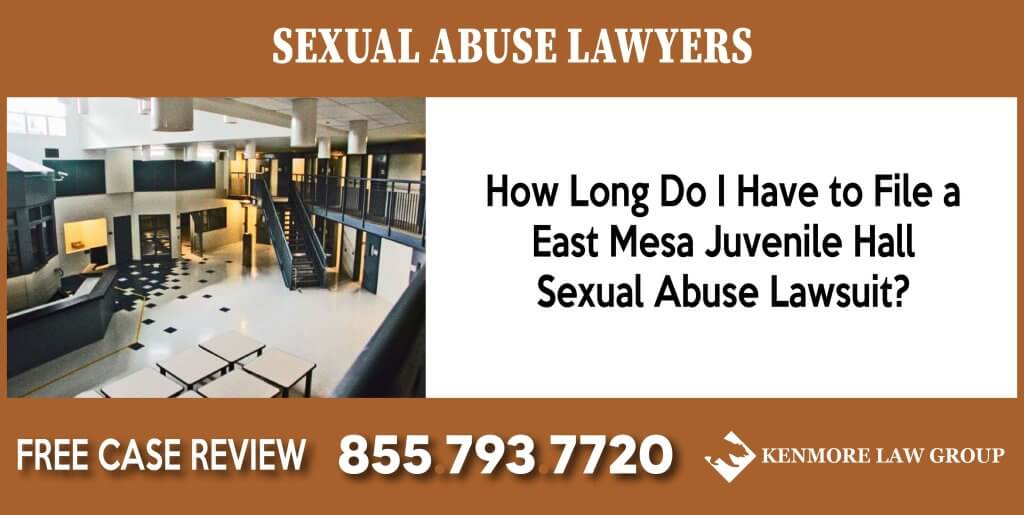 How Long Do I Have to File a East Mesa Juvenile Hall Sexual Abuse Lawsuit sue lawyer attorney compensation incident liability