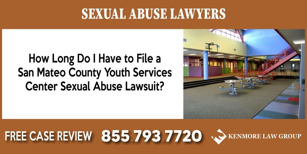 How Long Do I Have to File a San Mateo County Youth Services Center Sexual Abuse Lawsuit incident attorney lawsuit sue lawsuit
