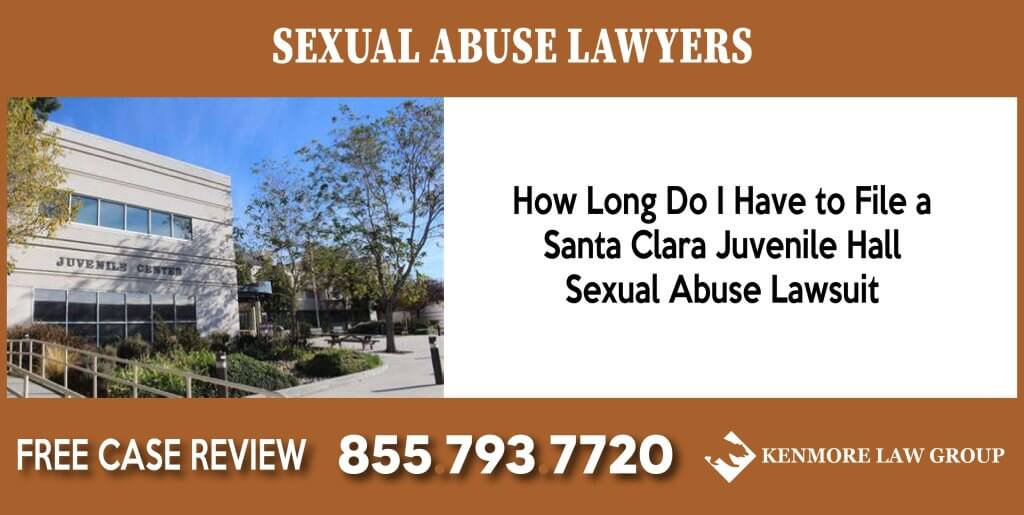 How Long Do I Have to File a Santa Clara Juvenile Hall Sexual Abuse Lawsuit sue lawyer attorney liability