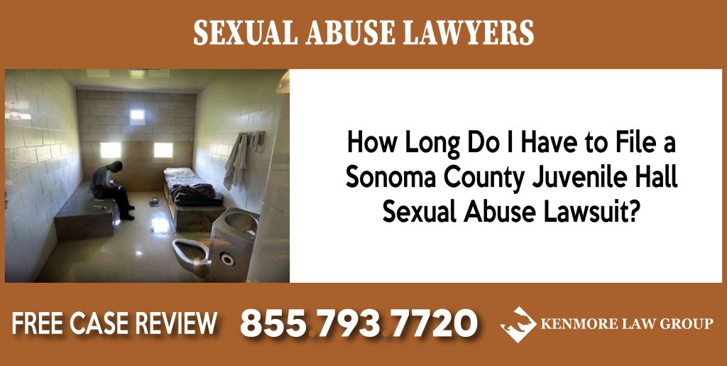 How Long Do I Have to File a Sonoma County Juvenile Hall Sexual Abuse Lawsuit lawyer sue compensation incident liability
