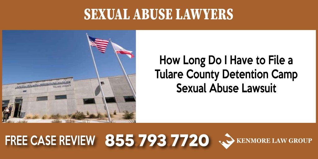 How Long Do I Have to File a Tulare County Detention Fac. Camp Sexual Abuse Lawsuit lawyer attorney sue compensation