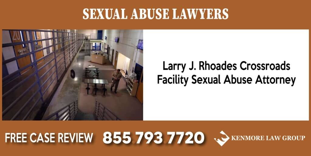 Larry J. Rhoades Crossroads Facility Sexual Abuse Attorney sue compensation incident liability