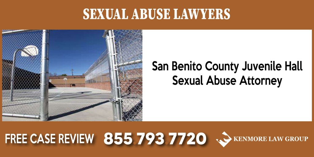 San Benito County Juvenile Hall Sexual Abuse Attorney lawyer sue compensation incident liability