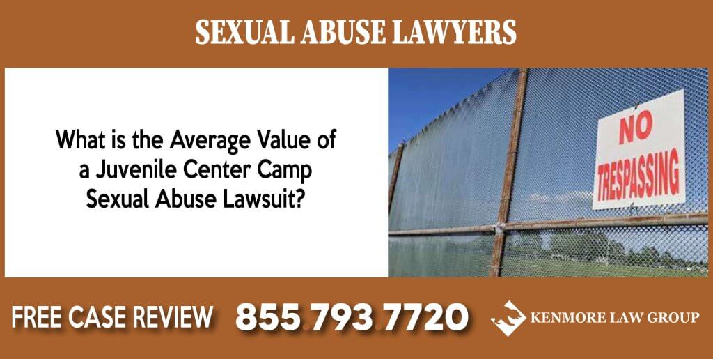 What is the Average Value of a Juvenile Center Camp Sexual Abuse Lawsuit lawyer attorney sue compensation incident liability