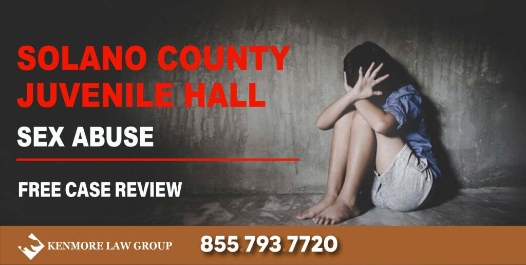 Solano County Juvenile Hall Sexual Abuse Attorney incident attorney lawsuit sue lawsuit