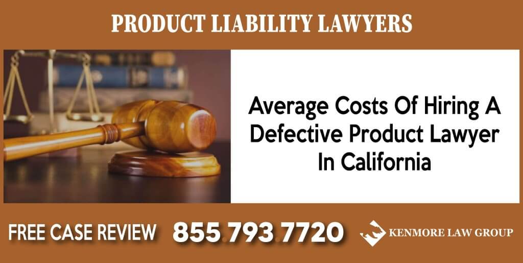 Average Costs Of Hiring A Defective Product Lawyer In California attorney sue recall incident liabilit recall liable