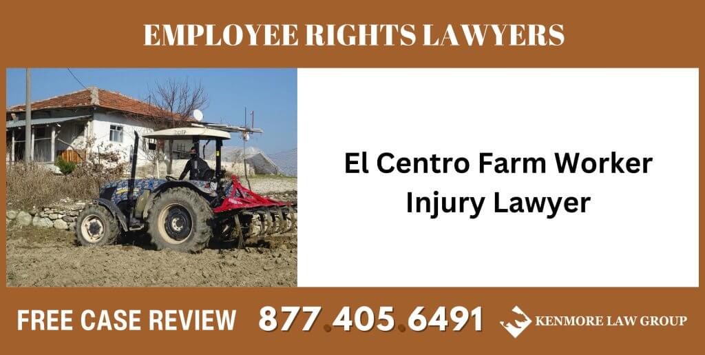 El Centro Farm Worker Injury Lawyer sue liable incident attorney