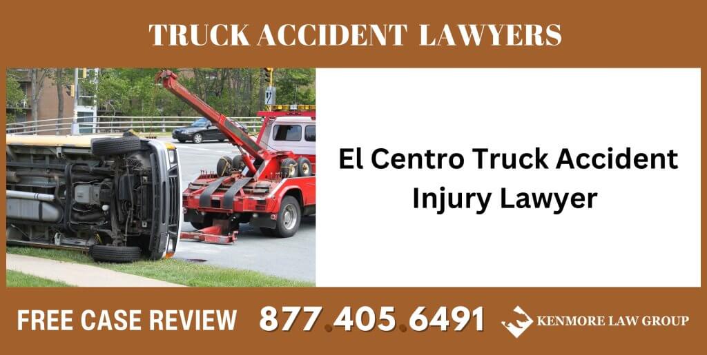 El Centro Truck Accident Injury Lawyer sue liable incident compensation attorney