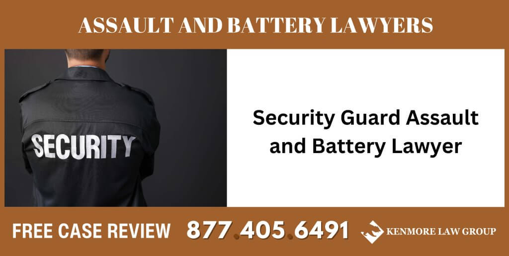 Security Guard Assault and Battery Lawyer sue liable incident compensation attorney