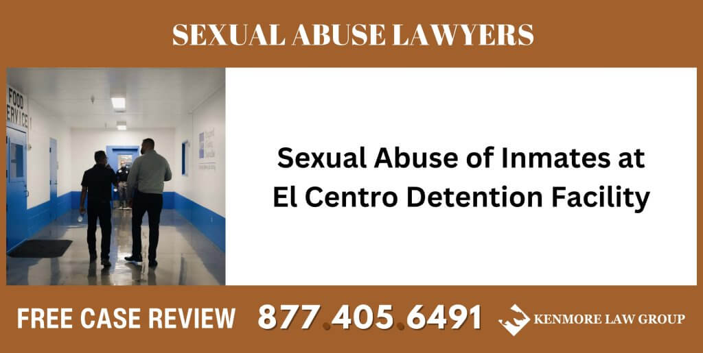 Sexual Abuse of Inmates at El Centro Detention Facility sue liable incident compensation lawyer attorney
