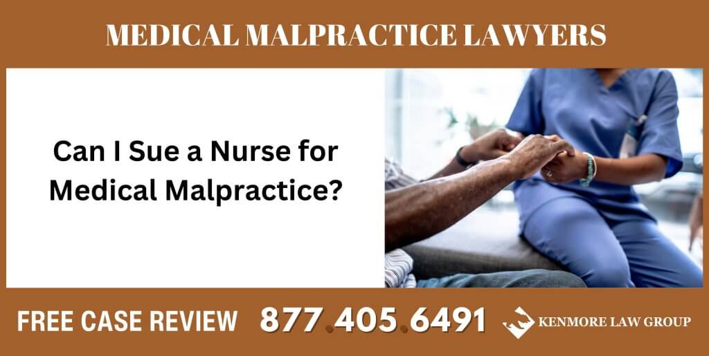 Can I Sue a Nurse for Medical Malpractice sue liable incident lawyer attorney