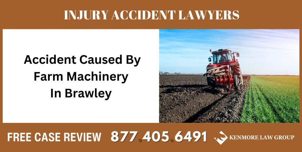 Accident Caused By Farm Machinery In Brawley sue liable incident lawyer attorney